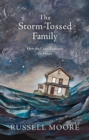 The Storm-Tossed Family : How the Cross Reshapes the Home - eBook