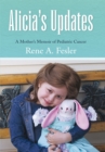 Alicia's Updates : A Mother's Memoir of Pediatric Cancer - eBook