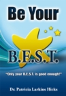 Be Your B.E.S.T. : ''Only Your B.E.S.T. Is Good Enough!'' - eBook