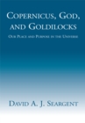 Copernicus, God, and Goldilocks : Our Place and Purpose in the Universe - eBook
