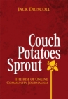 Couch Potatoes Sprout : The Rise of Online Community Journalism - eBook