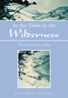At the Table in the Wilderness : The Story of Jesus Abbey - eBook