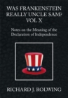 Was Frankenstein Really Uncle Sam? Vol X : Notes on the Meaning of the Declaration of Independence - eBook