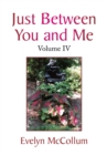 Just Between You and Me : Volume Iv - eBook