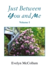 Just Between You and Me : Volume I - eBook