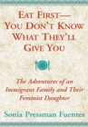 Eat First -- You Don't Know What They'll Give You : The Adventures of an Immigrant Family and Their Feminist Daughter - eBook