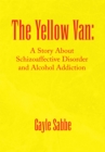 The Yellow Van: : A Story About Schizoaffective Disorder and Alcohol Addiction - eBook