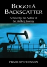 Bogota Backscatter : A Novel by the Author of an Unlikely Journey - eBook