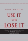 Use It or Lose It : The Use of Mnemonic Exercises in the Fight Against Alzheimers - eBook