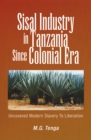 Sisal Industry in Tanzania Since Colonial Era : Uncovered Modern Slavery to Liberation - eBook