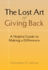The Lost Art of Giving Back : A Helpful Guide to Making a Difference - eBook