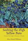 Seeking the High Yellow Note : Vincent Van Gogh in Provence, a Novel - eBook