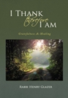 I Thank Therefore I Am : Gratefulness as Healing - eBook