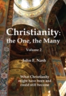 Christianity: the One, the Many : What Christianity Might Have Been and Could Still Become Volume 1 - John F. Nash