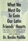 What We Must Do to Gain Our Latin Friends' Hearts : The Latino Community in the Usa Advice for Travelers to Latin America - eBook