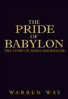 The Pride of Babylon : The Story of Nebuchadnezzar - eBook