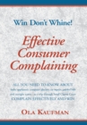 Effective Consumer Complaining : Win - Don't Whine - eBook