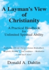 A Layman's View of Christianity : A Practical Handbook for Unlimited Spiritual Ability - eBook