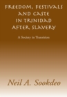 Freedom, Festivals and Caste in Trinidad After Slavery : A Society in Transition - eBook