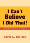 I Can't Believe I Did That! : Instinctive Behavior in Humans - eBook