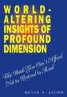 World- Altering Insights of Profound Dimension : The Book You Can't Afford Not to Pretend to Read - eBook