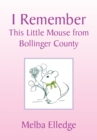 I Remember : This Little Mouse from Bollinger County - eBook