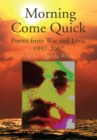 Morning Come Quick : Poems from War and Love, 1997-2007 - eBook