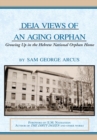 Deja Views of an Aging Orphan : Growing up in the Hebrew National Orphan Home - eBook