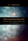 The Unwilling Spy : Testing the Atomic Bomb-1943 - Book