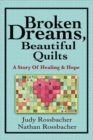 Broken Dreams, Beautiful Quilts : A Story of Healing and Hope - Book