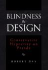 Blindness by Design : Conservative Hypocrisy on Parade - Book