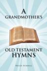 A Grandmother's Old Testament Hymns : A Living Autobiography - Book