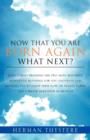 Now That You Are Born Again, What Next? : Jesus Christ Provided the Two Most Beautiful Redemptive Blessings for You: Salvation and Healing. Get to Enjoy Them Now on Planet Earth and Forever Hereafter - Book