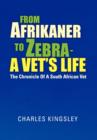 From Afrikaner to Zebra - A Vet's Life : The Chronicle of a South African Vet - Book