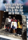 Healing Life's Hurts-The People Who Got Me to Be Who I Am and Do What I Do - Book