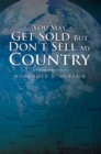You May Get Sold but Don'T Sell My Country - eBook