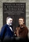 Hell Is Being Republican in Virginia : The Post-War Relationship Between John Singleton Mosby and Ulysses S. Grant - Book