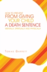 How to Prevent from Giving Your Child a Death Sentence Mentally, Spiritually and Physically - eBook
