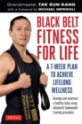Black Belt Fitness for Life : A 7-Week Plan to Achieve Lifelong Wellness - eBook