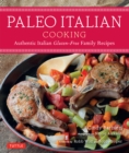 Paleo Italian Cooking : Authentic Italian Gluten-Free Family Recipes - eBook