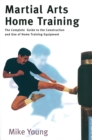 Martial Arts Home Training : The Complete Guide to the Construction and Use of Home Training Equipment - eBook