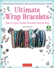 Ultimate Wrap Bracelets : Make 12 Easy, Stylish Bracelets Step-by-Step (Downloadable Material Included) - eBook