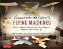 Leonardo da Vinci's Flying Machines Ebook : Paper Airplanes Based on the Great Master's Sketches - That Really Fly! (13 Printable projects; Easy-to-follow instructions) - eBook