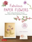 Fabulous Paper Flowers : Make 43 Beautiful Asian Flowers - From Irises to Cherry Blossoms to Peonies (with Printable Tracing Templates) - eBook