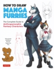 How to Draw Manga Furries : The Complete Guide to Anthropomorphic Fantasy Characters (750 illustrations) - eBook