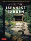 Inside Your Japanese Garden : A Guide to Creating a Unique Japanese Garden for Your Home - eBook