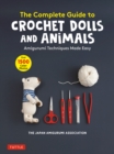 The Complete Guide to Crochet Dolls and Animals : Amigurumi Techniques Made Easy (With over 1,500 Color Photos) - eBook