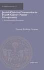 Jewish-Christian Conversation in Fourth-Century Persian Mesopotamia : A Reconstructed Conversation - Book