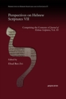 Perspectives on Hebrew Scriptures VII : Comprising the Contents of <i>Journal of Hebrew Scriptures</i>, Vol. 10 - Book