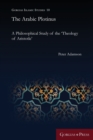 The Arabic Plotinus : A Philosophical Study of the 'Theology of Aristotle' - Book